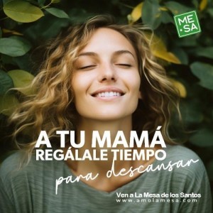 A TU MAMÁ, REGÁLALE TU TIEMPO, UNA CAMPAÑA PARA PROMOVER LA MESA DE LOS SANTOS